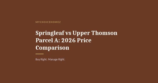 Springleaf vs Upper Thomson Parcel A: 2026 Price Comparison