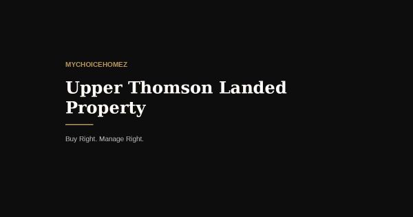 Upper Thomson Landed Property: Most Buyers Rule It Out Too Early