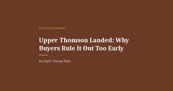 Upper Thomson Landed: Why Buyers Rule It Out Too Early