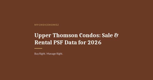 Upper Thomson Condos: Sale & Rental PSF Data for 2026