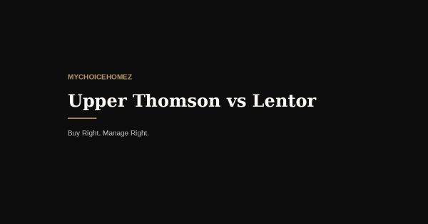 Upper Thomson vs Lentor: Which Is the Smarter Buy in 2026?