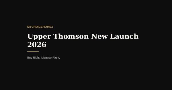 Upper Thomson New Launch 2026: Thomson View Residences and Why District 20 Still Wins