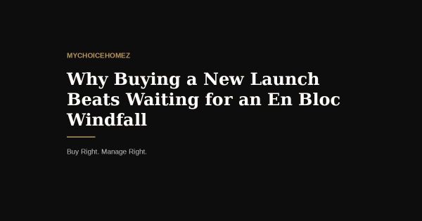 Why Buying a New Launch Beats Waiting for an En Bloc Windfall — Thomson View Explains Why