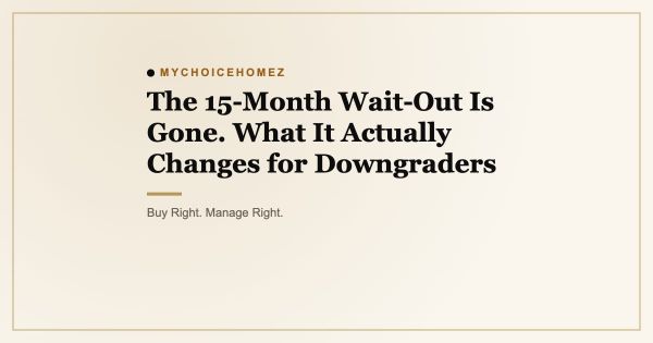 The 15-Month Wait-Out Is Gone. What It Actually Changes for Downgraders