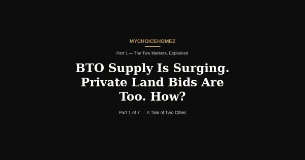 BTO Supply Is Surging. Private Land Bids Are Too. How?