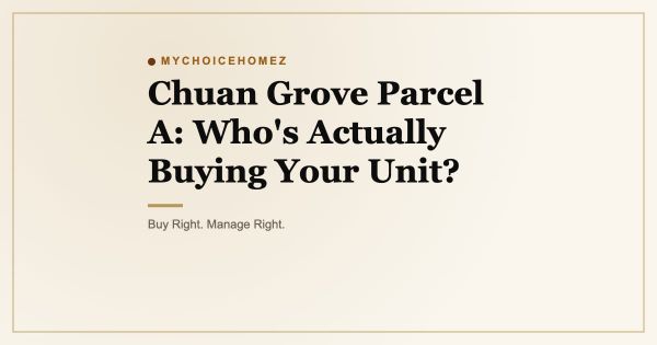 Chuan Grove Parcel A: Who's Actually Buying Your Unit?