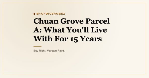Chuan Grove Parcel A: What You'll Live With For 15 Years