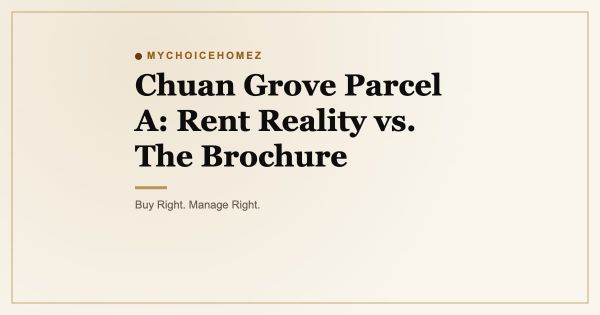 Chuan Grove Parcel A: Rent Reality vs. The Brochure