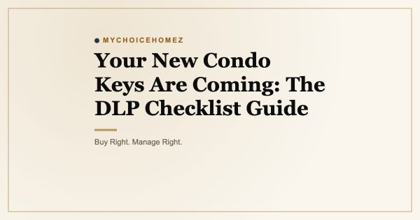 Your New Condo Keys Are Coming: The DLP Checklist Guide