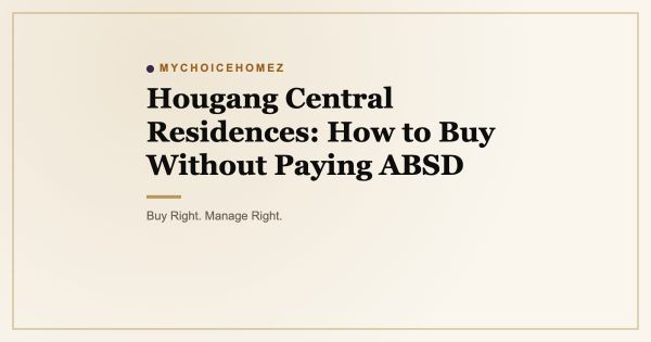 Hougang Central Residences: How to Buy Without Paying ABSD