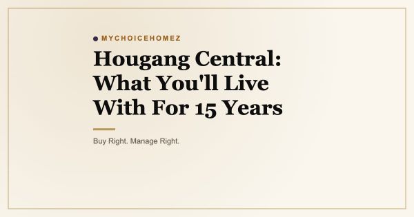 Hougang Central: What You'll Live With For 15 Years