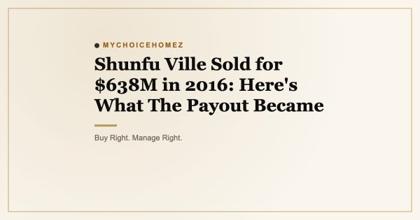 Shunfu Ville Sold for $638M in 2016: Here's What The Payout Became