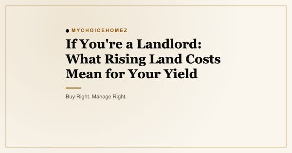 If You're a Landlord: What Rising Land Costs Mean for Your Yield