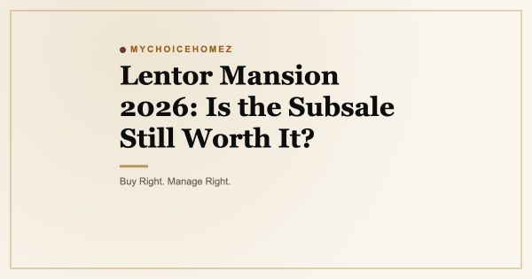 Lentor Mansion 2026: Is the Subsale Still Worth It?