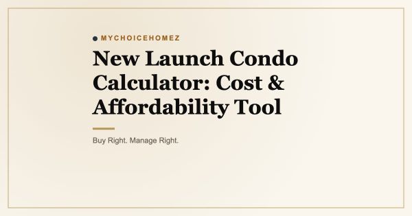 New Launch Condo Calculator: Cost & Affordability Tool