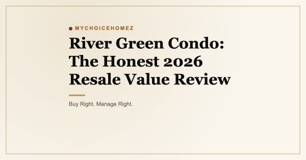 River Green Condo: The Honest 2026 Resale Value Review