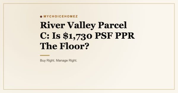 River Valley Parcel C: Is $1,730 PSF PPR The Floor?