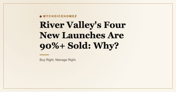 River Valley's Four New Launches Are 90%+ Sold: Why?