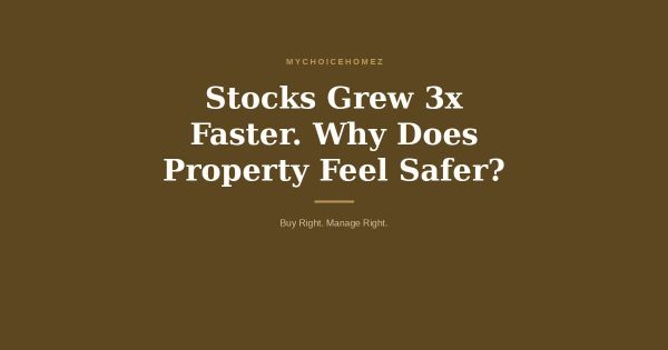 Stocks Grew 3x Faster. Why Does Property Feel Safer?