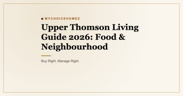 Upper Thomson Living Guide 2026: Food & Neighbourhood