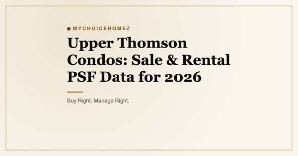 Upper Thomson Condos: Sale & Rental PSF Data for 2026