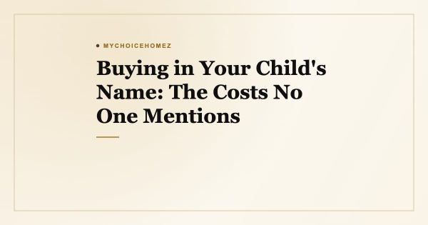 Buying in Your Child's Name: The Costs No One Mentions
