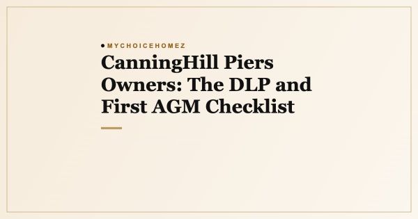 CanningHill Piers Owners: The DLP and First AGM Checklist