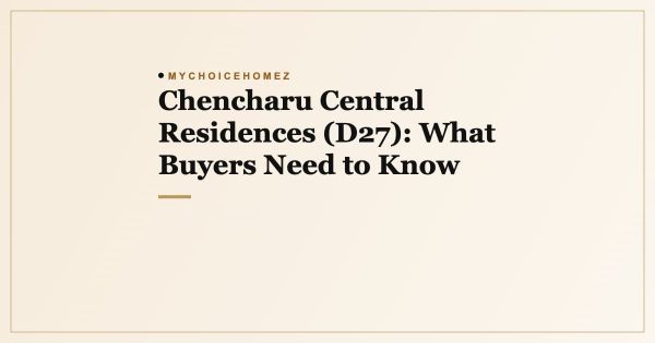 Chencharu Central Residences (D27): What Buyers Need to Know