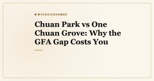 Chuan Park vs One Chuan Grove: Why the GFA Gap Costs You