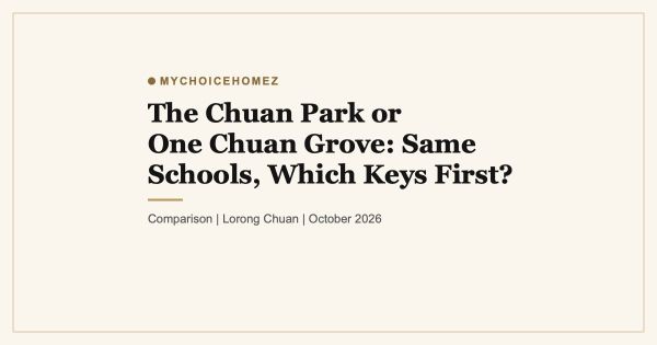 The Chuan Park or One Chuan Grove: Same Schools, Which Keys First?