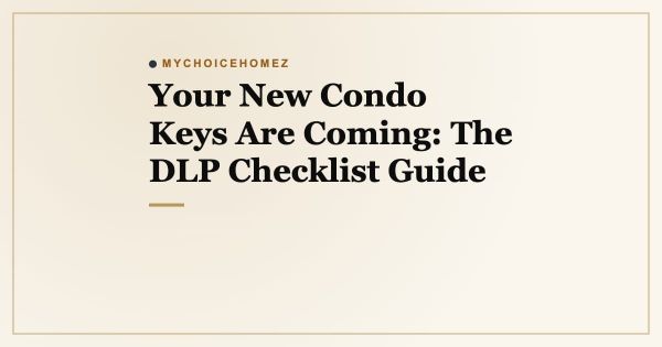 Your New Condo Keys Are Coming: The DLP Checklist Guide