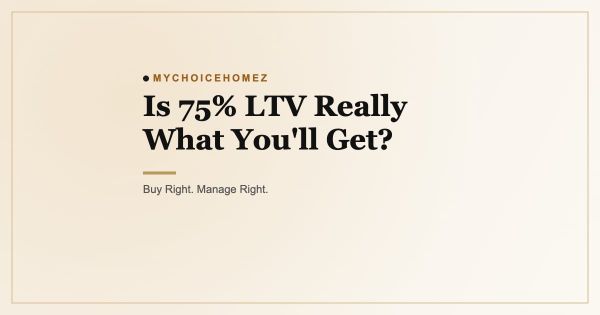 Is 75% LTV Really What You'll Get?