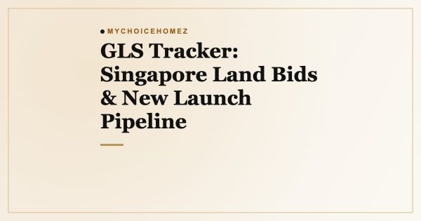 GLS Tracker: Singapore Land Bids & New Launch Pipeline