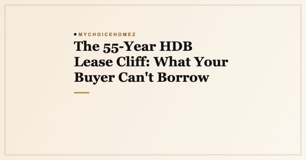 The 55-Year HDB Lease Cliff: What Your Buyer Can't Borrow