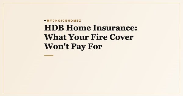 HDB Home Insurance: What Your Fire Cover Won't Pay For