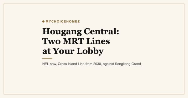 Hougang Central: Two MRT Lines at Your Lobby