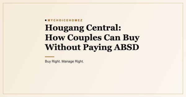 Hougang Central: How Couples Can Buy Without Paying ABSD