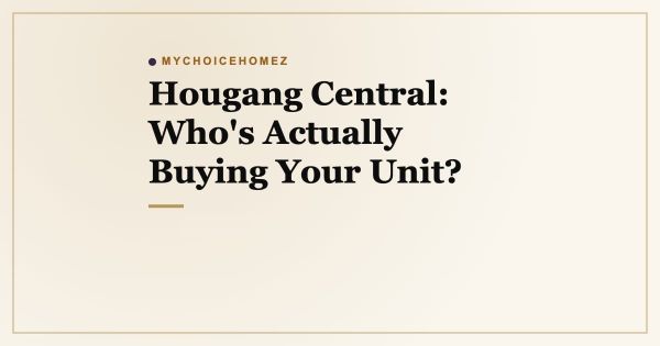 Hougang Central: Who's Actually Buying Your Unit?