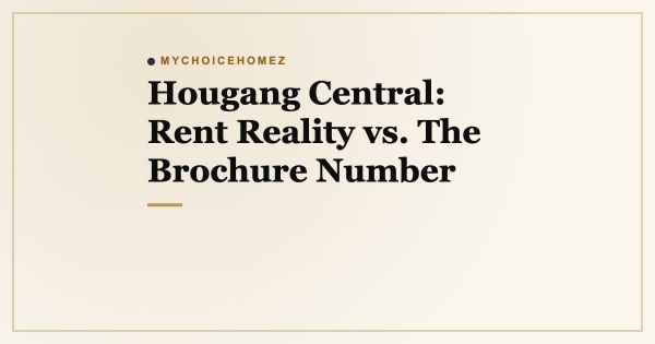 Hougang Central: Rent Reality vs. The Brochure Number