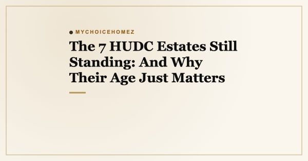 The 7 HUDC Estates Still Standing: And Why Their Age Just Matters