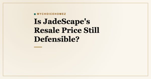 Is JadeScape's Resale Price Still Defensible?