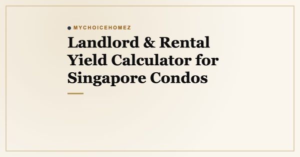 Landlord & Rental Yield Calculator for Singapore Condos