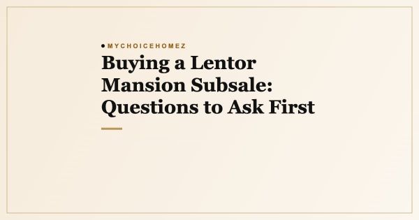 Buying a Lentor Mansion Subsale: Questions to Ask First