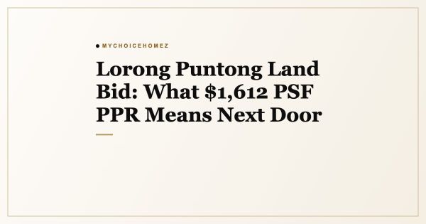 Lorong Puntong Land Bid: What $1,612 PSF PPR Means Next Door