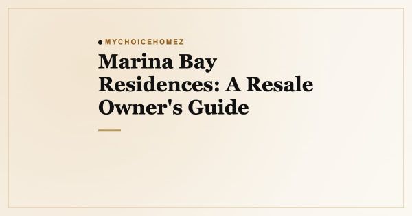 Marina Bay Residences: A Resale Owner's Guide