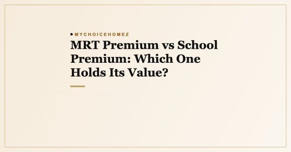 MRT Premium vs School Premium: Which One Holds Its Value?