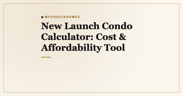 New Launch Condo Calculator: Cost & Affordability Tool
