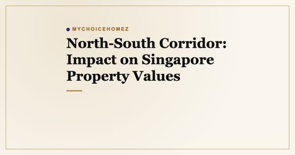 North-South Corridor: Impact on Singapore Property Values