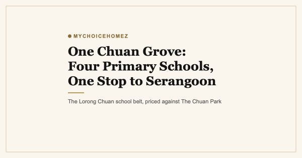 One Chuan Grove: Four Primary Schools, One Stop to Serangoon