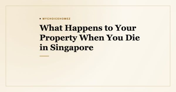 What Happens to Your Property When You Die in Singapore